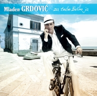 MLADEN GRDOVI� - NOVI ALBUM ZA TEBE �IVIM JA 